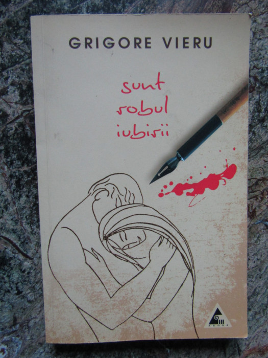 SUNT ROBUL IUBIRII-GRIGORE VIERU