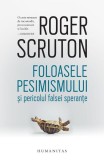 Foloasele pesimismului și pericolul falsei speranțe - Paperback brosat - Roger Scruton - Humanitas