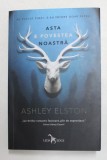 ASTA E POVESTEA NOASTRA de ASHLEY ELSTON , 2019