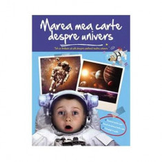 Marea mea carte despre univers. Tot ce trebuie să știi despre universul nostru - Hardcover - *** - Editura ARC