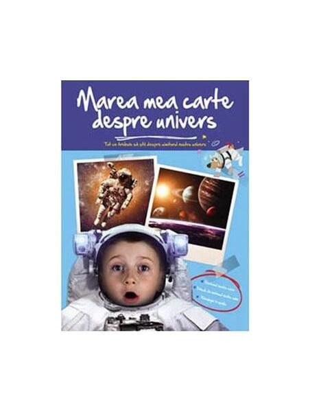 Marea mea carte despre univers. Tot ce trebuie să știi despre universul nostru - Hardcover - *** - Editura ARC