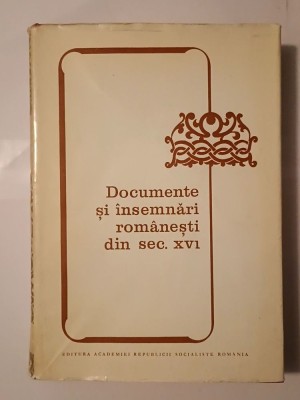 Gheorghe Chivu et al. - Documente și &amp;icirc;nsemnări rom&amp;acirc;nești din secolul al XVI-lea (1979; tiraj 1100 ex.) foto