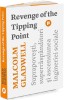 Revenge of the Tipping Point. Suprapovesti, superraspanditori si ascensiunea ingineriei sociale &ndash; Malcolm Gladwell