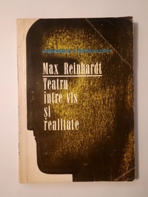 Heinrich Braulich - Max Reinhardt: Teatru &amp;icirc;ntre vis și realitate foto