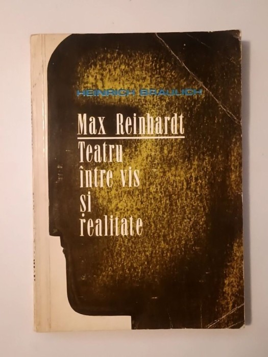Heinrich Braulich - Max Reinhardt: Teatru &icirc;ntre vis și realitate