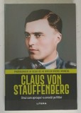 Claus von Stauffenberg - Omul care aproape l-a omorat pe Hitler. Colectia Protagonisti Al Doilea Razboi Mondial, Editura Litera, Brosata, 2026