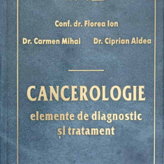 CANCEROLOGIE ELEMENTE DE DIAGNOSTIC SI TRATAMENT-FLOREA ION, CARMEN MIHAI, CIPRIAN ALDEA