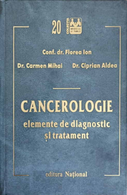 CANCEROLOGIE ELEMENTE DE DIAGNOSTIC SI TRATAMENT-FLOREA ION, CARMEN MIHAI, CIPRIAN ALDEA foto