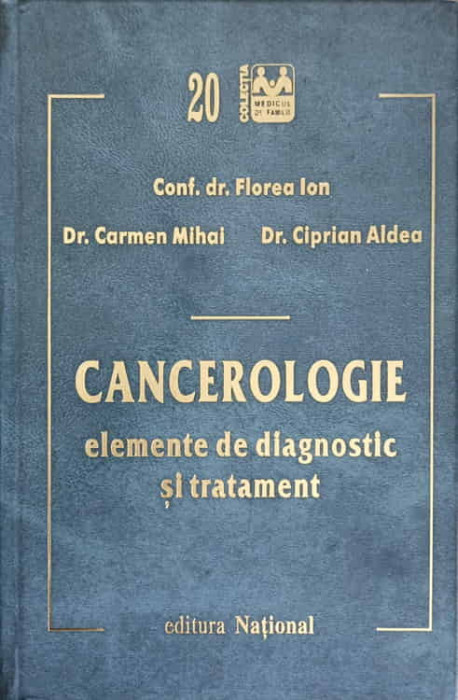 CANCEROLOGIE ELEMENTE DE DIAGNOSTIC SI TRATAMENT-FLOREA ION, CARMEN MIHAI, CIPRIAN ALDEA