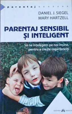 PARENTAJ SENSIBIL SI INTELIGENT. SA NE INTELEGEM PE NOI INSINE, PENTRU A CRESTE COPII FERICITI-DANIEL J. SI-258294 foto