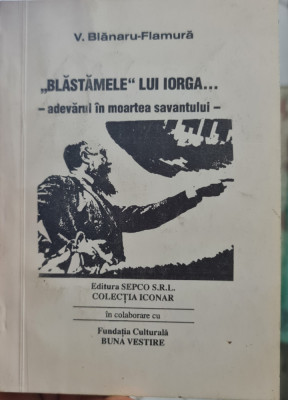 V BLANARU FLAMURA BLASTAMELE LUI IORGA ADEVARUL IN MOARTEA SAVANTULUI LEGIONAR foto