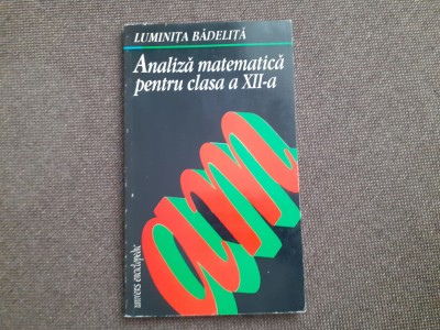LUMINITA BADELITA ANALIZA MATEMATICA PENTRU CLASA A XII A foto