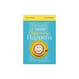How Happiness Happens Study Guide: Finding Lasting Joy in a World of Comparison, Disappointment, and Unmet Expectations
