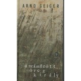 A sz&aacute;műz&ouml;tt &ouml;reg kir&aacute;ly - Arno Geiger