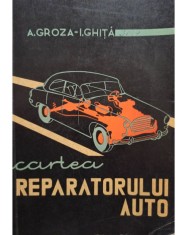 A. Groza - Cartea reparatorului auto (Editia: 1965)