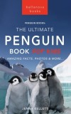 Penguins The Ultimate Penguin Book for Kids: 100+ Amazing Penguin Facts, Photos, Quiz + More