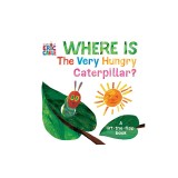 Where Is the Very Hungry Caterpillar?: A Lift-The-Flap Book