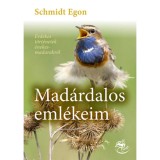 Mad&aacute;rdalos eml&eacute;keim - &Eacute;rdekes t&ouml;rt&eacute;netek &eacute;nekesmadarakr&oacute;l - Schmidt Egon