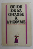 GUIDE DE LA CHASSE A L &#039;HOMME par MARIANNE ANTOINE et FLORENCE REMY , 1970