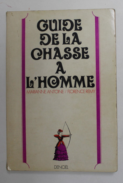 GUIDE DE LA CHASSE A L &#039;HOMME par MARIANNE ANTOINE et FLORENCE REMY , 1970