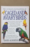 The Ultimate Encyclopedia of Caged and Aviary Birds - David Alderton