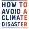 How to Avoid a Climate Disaster: The Solutions We Have and the Breakthroughs We Need