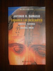 Antonio R. Damasio - Eroarea lui Descartes. Emotiile, ratiunea si creierul uman