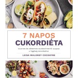 7 napos cukordi&eacute;ta - &Iacute;zletes &eacute;s k&ouml;nnyen elk&eacute;sz&iacute;thető receptek a f&uuml;ggős&eacute;g lek&uuml;zd&eacute;s&eacute;hez - Leisa Maloney Cockayne