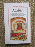 Erving Goffman - Aziluri. Eseuri despre situatia sociala a pacientilor psihiatrici si a altor categorii de persoane institutionalizate
