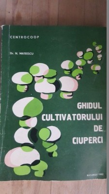 Ghidul cultivatorului de ciuperci- N.Mateescu foto