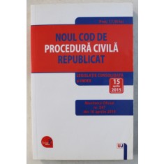 NOUL COD DE PROCEDURA CIVILA , REPUBLICAT , LEGISLATIE CONSOLIDATA SI INDEX , 15 APRILIE 2015 , 2015