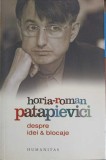 Despre Idei si Blocaje - Horia Roman Patapievici, Humanitas 2007, Filosofie, Carte, Romana