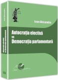 Autocratia electiva vs Democratia parlamentara | Ioan Alexandru
