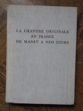 La Gravure Originale en France de Manet a Nos Jours -Claude Roger-Marx