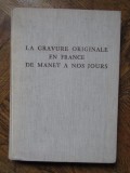 La Gravure Originale en France de Manet a Nos Jours -Claude Roger-Marx