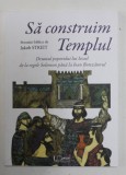 SA CONSTRUIM TEMPLUL , DRUMUL POPORULUI LUI ISRAEL DE LA REGELE SOLOMON PANA LA IOAN BOTEZATORUL de JAKOB STREIT , 2022