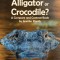 Alligator or Crocodile? a Compare and Contrast Book