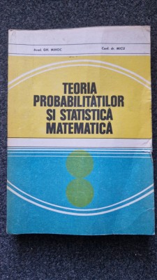 TEORIA PROBABILITATILOR SI STATISTICA MATEMATICA - Mihoc, Micu foto