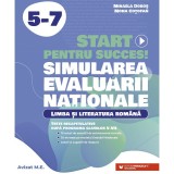 Start pentru succes! Simularea Evaluarii Nationale. Limba si literatura Romana. Cls. V-VII, Mihaela Dobos, Mona Cotofan, Paralela 45