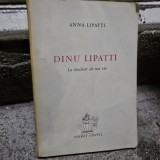 Dinu Lipatti, la douleur de ma vie - Anna Lipatti