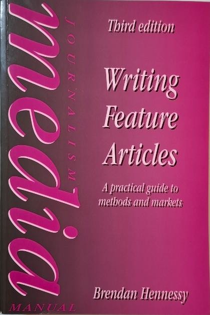Writing Feature Articles. A practical guide to methods and markets &ndash; Brendan Hennessy