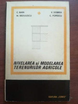 Nivelarea si modelarea terenurilor agricole- C.Bara, M.Radulescu, V.Dobrea, C.Popescu foto
