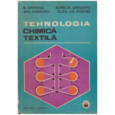 M. Grindea, Aurelia Grigoriu, Ana Hanganu, Eliza-Lia Puscas - Tehnologia chimica textila - 123991 foto