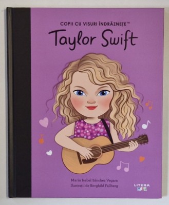 COPII CU VISURI INDRAZNETE , TAYLOR SWIFT , ilustratii de BORGHILD FALBBERG , text de ISABEL SANCHEZ VEGARA , 2024 foto