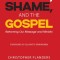 Honor, Shame, and the Gospel: Reframing Our Message and Ministry