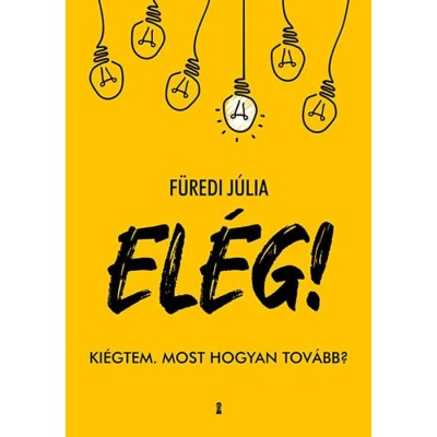 EL&amp;Eacute;G! - Ki&amp;eacute;gtem. Most hogyan tov&amp;aacute;bb? - F&amp;uuml;redi J&amp;uacute;lia foto