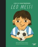Leo Messi. Copii cu visuri &icirc;ndrăznețe - Hardcover - Maria Isabel S&aacute;nchez Vegara - Litera mică
