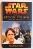 STAR WARS RAZBOIUL STELELOR VOL. IV : O NOUA SPERANTA de GEORGE LUCAS , 2006