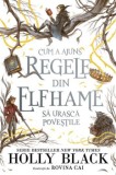 Cum a ajuns regele din Elfhame sa urasca povestile - Holly Black, Roman, Beletristica