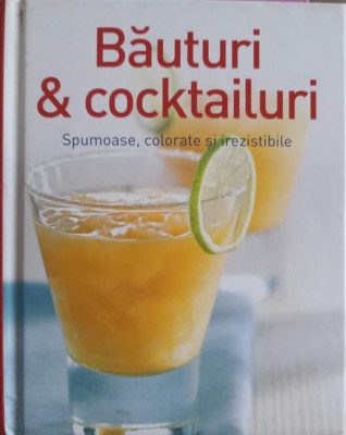 BAUTURI &amp;amp; COCKTAILURI. SPUMOASE, COLORATE SI IREZISTIBILE-COLECTIV foto